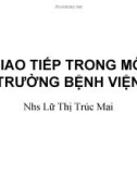 Bài giảng Giao tiếp trong môi trường bệnh viện - Lữ Thị Trúc Mai