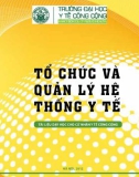 Tổ chức và quản lý hệ thống y tế (Tài liệu dạy học cho cử nhân y tế công cộng): Phần 1