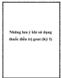 Những lưu ý khi sử dụng thuốc điều trị gout (Kỳ I)