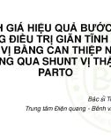 Bài giảng Đánh giá hiệu quả bước đầu trong điều trị giãn tĩnh mạch phình vị bằng can thiệp ngược dòng qua shunt vị thận - PARTO - Bs. Trịnh Hà Châu