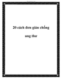 20 cách đơn giản để chống ung thư