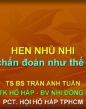 Bài giảng Hen nhũ nhi: Nên chẩn đoán như thế nào - TS. BS. Trần Anh Tuấn