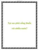 Tại sao phải uống thuốc với nhiều nước?