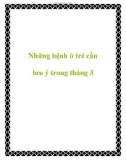 Những bệnh ở trẻ cần lưu ý trong tháng 3