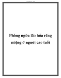 Phòng ngừa lão hóa răng miệng ở người cao tuổi