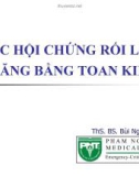 Bài giảng Các hội chứng rối loạn thăng bằng toan kiềm - ThS. BS. Bùi Nghĩa Thịnh