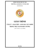 Giáo trình Tâm lý - giao tiếp - giáo dục sức khỏe trong thực hành điều dưỡng (Trình độ: Cao đẳng) - CĐ Y tế Hà Nội