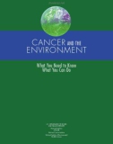 CANCER AND THE ENVIRONMENT: What You Need to Know What You Can Do