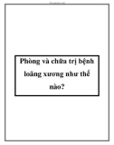 Phòng và chữa trị bệnh loãng xương như thế nào?