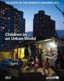 THE STATE OF THE WORLD'S CHILDREN 2012: Children in an Urban World