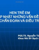 Bài giảng Hen trẻ em cập nhật những vấn đề về chẩn đoán và điều trị - PGS.TS. Nguyễn Tiến Dũng