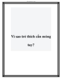 Vì sao trẻ thích cắn móng tay?