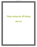 Tăng cường sức đề kháng cho trẻ