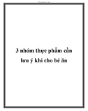 3 nhóm thực phẩm cần lưu ý khi cho bé ăn