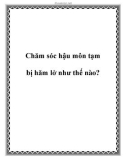 Chăm sóc hậu môn tạm bị hăm lở như thế nào?