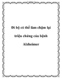 Đi bộ có thể làm chậm lại triệu chứng của bệnh Alzheimer