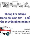 Thông khí cơ học trong hồi sinh tim - phổi và vận chuyển bệnh nhân nặng - TS.BS Đỗ Quốc Huy