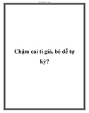 Chậm cai ti giả, bé dễ tự kỷ?