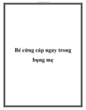 Bé cứng cáp ngay trong bụng mẹ