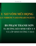 Bài giảng U xơ vòm mũi họng - BS. Phạm Thanh Sơn