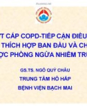 Bài giảng Đợt cấp COPD-tiếp cận điều trị kháng sinh thích hợp ban đầu và chiến lược phòng ngừa nhiễm trùng - GS.TS. Ngô Quý Châu