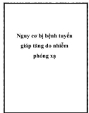 Nguy cơ bị bệnh tuyến giáp tăng do nhiễm phóng xạ