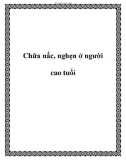 Chữa nấc, nghẹn ở người cao tuổi