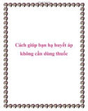 Cách giúp bạn hạ huyết áp không cần dùng thuốc