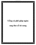 Uống cà phê giúp ngừa ung thư cổ tử cung