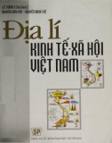 Giáo trình Địa lí kinh tế - Xã hội Việt Nam (Tái bản lần thứ tư): Phần 1