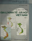 Giáo trình Địa lý kinh tế - Xã hội Việt Nam (Tập 1): Phần 1