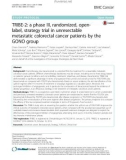 TRIBE-2: A phase III, randomized, openlabel, strategy trial in unresectable metastatic colorectal cancer patients by the GONO group