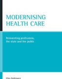 MODERNISING HEALTH CARE Reinventing professions, the state and the public