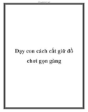 Dạy con cách cất giữ đồ chơi gọn gàng