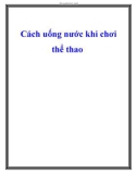 Cách uống nước khi chơi thể thao