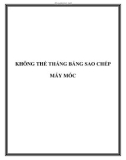 KHÔNG THỂ THẮNG BẰNG SAO CHÉP MÁY MÓC