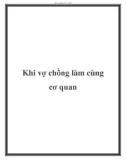 Khi vợ chồng làm cùng cơ quan