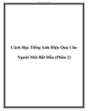 Cách Học Tiếng Anh Hiệu Quả Cho Người Mới Bắt Đầu (Phần 2).