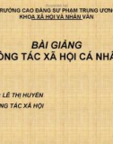 Bài giảng Công tác xã hội cá nhân: Chương 4 - Lê Thị Huyến