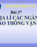 Bài giảng Địa lý 10 bài 37: Địa lý các ngành giao thông vận tải