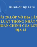 Bài giảng Địa lý 10 bài 20: Lớp vỏ địa lý. Quy luật thống nhất và hoàn chỉnh của lớp vỏ địa lý