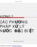 CHƯƠNG 7: CÁC PHƯƠNG PHÁP XỬ LÝ NƯỚC ĐẶC BIỆT