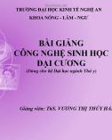 Bài giảng Công nghệ sinh học đại cương: Chương 1+2 - ThS. Vương Thị Thúy Hằng