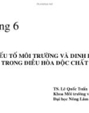 Bài giảng Độc chất học môi trường: Chương 6 - TS. Lê Quốc Tuấn