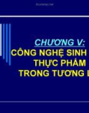 Bài giảng Chương 5 - Công nghệ sinh học thực phẩm trong tương lai