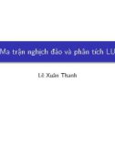 Bài giảng Đại số tuyến tính: Ma trận nghịch đảo và phân tích LU - Lê Xuân Thanh