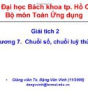 Bài giảng Giải tích 2 (ĐH Bách khoa Tp.HCM) - Chương 7 Chuỗi số, chuỗi lũy thừa