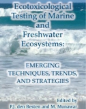 Ecotoxicological Testing of Marine and Freshwater Ecosystems Emerging Techniques, Trends, and Strategies