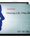 Bài giảng Toán rời rạc và lý thuyết đồ thị: Bài 2 - Võ Tấn Dũng (tt)