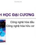 Bài giảng Sinh học đại cương về Công nghệ hóa dầu và Công nghệ hóa hữu cơ